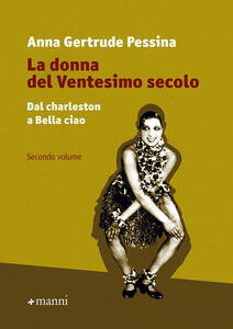 Libro La donna del ventesimo secolo. Vol. 2: Dal charleston a Bella Ciao. Anna Gertrude Pessina