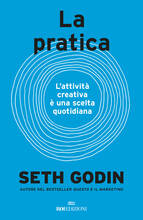 Libro La pratica. L'attività creativa è una scelta quotidiana Seth Godin