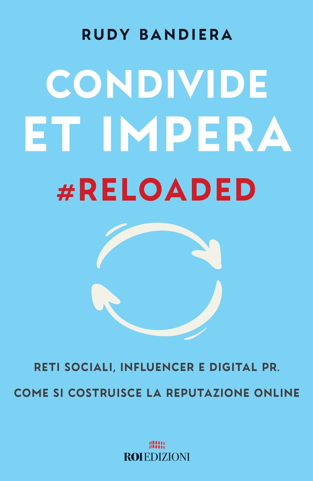 Image of Condivide et impera #reloaded. Reti sociali, influencer e digital PR. Come si costruisce la reputazione online