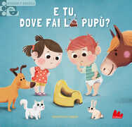 Libro E tu, dove fai la pupù? Scorri e impara. Ediz. a colori Carine Fontaine