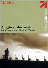 Libro Adagio su due ruote. Un dilettante al tour de France Tim Moore