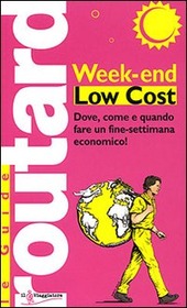 Copertina  Week-end low cost : [dove, come e quando fare un fine-settimana economico!]