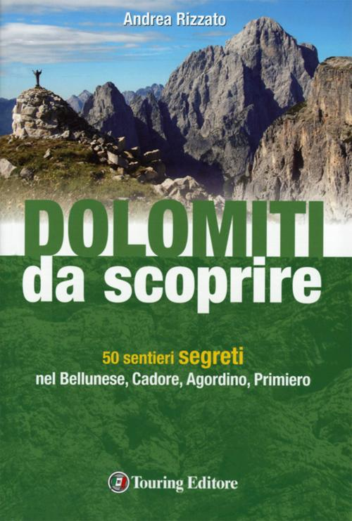Image of Dolomiti da scoprire. 50 sentieri segreti nel Bellunese, Cadore, Agordino, Primiero
