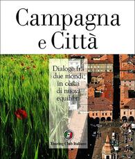 Libro Campagna e città. Dialogo fra due mondi in cerca di nuovi equilibri. Ediz. illustrata
