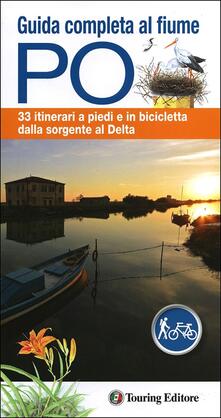 Guida completa al fiume Po. 33 itinerari a piedi o in bicicletta dalla sorgente al delta. Con mappa.pdf