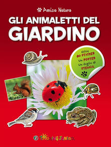 Gli animaletti del giardino. Amica natura. Con adesivi.pdf