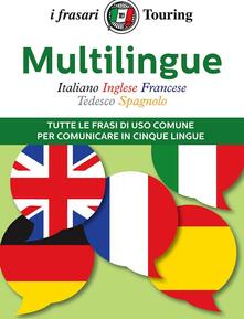 Multilingue: italiano, inglese, francese, tedesco, spagnolo. Tutte le frasi di uso comune per comunicare in cinque lingue.pdf