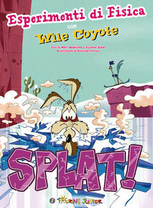 Splat! Esperimenti di fisica con Wile Coyote. Ediz. illustrata.pdf