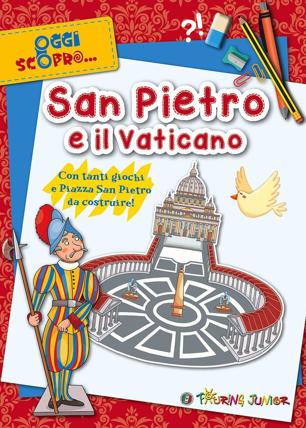 San Pietro e il Vaticano Con tanti giochi e Piazza San Pietro da costruire Libro Touring Junior Oggi scopro