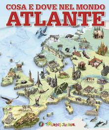 Cosa e dove nel mondo. Atlante. Ediz. a colori.pdf