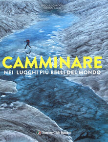 Camminare nei luoghi più belli del mondo. Ediz. illustrata.pdf