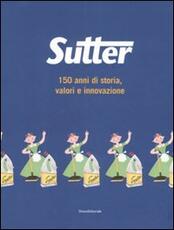 Libro Sutter. 150 anni di storia, valori e innovazione Luca Masia