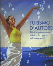 Libro Turismo d'autore. Artisti e promozione turistica in Liguria nel Novecento. Catalogo della mostra (Genova, 27 giugno-14 settembre 2008). Ediz. illustrata