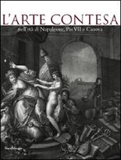 Libro L' arte contesa nell'età di Napoleone, Pio VII e Canova. Catalogo della mostra (Cesena, 14 marzo-26 luglio 2009) 