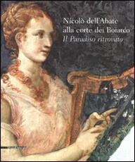 Libro Nicolò dell'Abate alla corte dei Boiardo. Il paradiso ritrovato. Catalogo della mostra (Scandiano, 10 maggio-11 ottobre 2009)