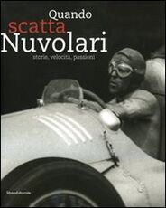 Libro Quando scatta Nuvolari. Storie, velocità, passioni. Catalogo della mostra (Mantova, 17 settembre-18 dicembre 2009). Ediz. italiana e inglese