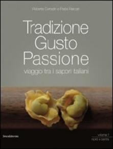 Tradizione gusto passione. Viaggio tra i sapori italiani. Vol. 1: Nord e centro..pdf
