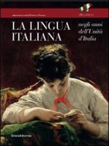 La lingua italiana negli anni dellUnità dItalia. Catalogo della mostra (Firenze, 11 ottobre-30 novembre 2011).pdf