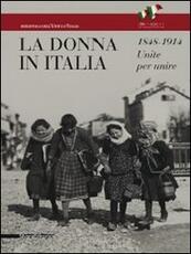 Libro La donna in Italia 1848-1914. Unite per unire. Catalogo della mostra (Milano, 28 ottobre 2011-29 gennaio 2012)