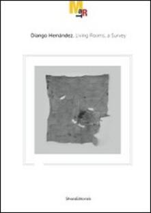 Diango Hernández. Living rooms, a survey. Catalogo della mostra (Rovereto, 19 novembre 2011-26 febbraio 2012). Ediz. italiana e inglese.pdf