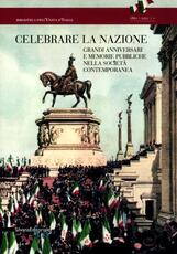 Libro Celebrare la nazione. Grandi anniversari e memorie pubbliche nella società contemporanea