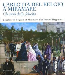 Carlotta del Belgio a Miramare. Gli anni della felicità. Catalogo della mostra (Trieste, 10 novembre 2012-20 gennaio 2013). Ediz. italiana e inglese.pdf