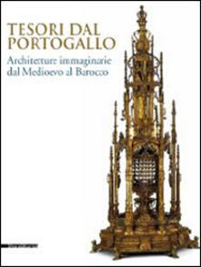 Tesori dal Portogallo. Architetture immaginarie dal Medioevo al Barocco. Catalogo della mostra (Torino, maggio-settembre 2014).pdf