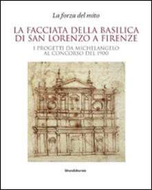La facciata della basilica di San Lorenzo a Firenze. I progetti da Michelangelo al concorso del 1900. Catalogo della mostra.pdf