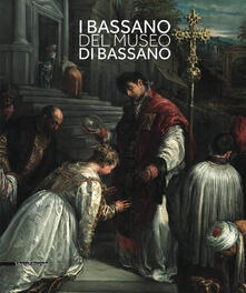 I Bassano del museo di Bassano. Ediz. italiana e inglese.pdf