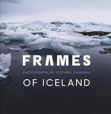 Libro Frames of Iceland. Photographs by Stefano Guindani. Ediz. italiana e inglese