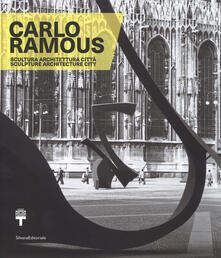 Carlo Ramous. Scultura architettura città-Carlo Ramous. Sculpture architecture city. Catalogo della mostra (Milano, 12 luglio-17 settembre 2017). Ediz. bilingue.pdf