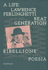 Libro A life: Lawrence Ferlinghetti. Beat generation, ribellione, poesia. Catalogo della mostra (Brescia, 7 ottobre 2017-14 gennaio 2018)