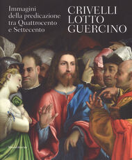 Libro Crivelli, Lotto, Guercino. Immagini della predicazione tra Quattrocento e Settecento. Catalogo della mostra (Loreto, 7 ottobre 2017-8 aprile 2018). Ediz. a colori