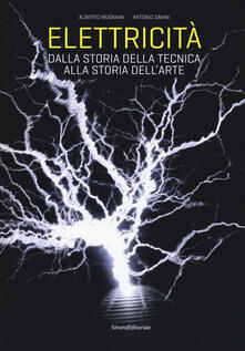 Elettricità. Dalla storia della tecnica alla storia dellarte. Ediz. a colori.pdf