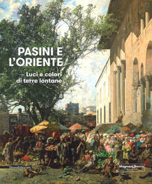 Pasini e loriente. Luci e colori di terre lontane. Catalogo della mostra (Mamiano di Traversetolo, 17 marzo-1 luglio 2018). Ediz. a colori.pdf