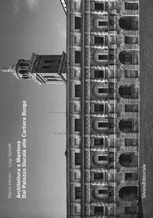 Architettura a Mantova. Dal Palazzo Ducale alla Cartiera Burgo. Ediz. illustrata.pdf