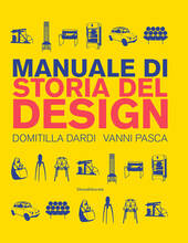 Libro Manuale di storia del design. Ediz. a colori Domitilla Dardi Vanni Pasca