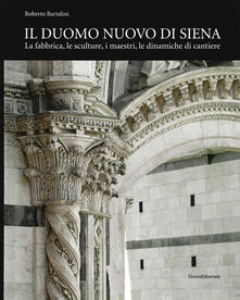 Il duomo nuovo di Siena. La fabbrica, le sculture, i maestri, le dinamiche di cantiere. Ediz. illustrata.pdf