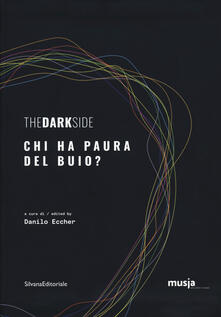 The dark side. Chi ha paura del buio? Catalogo della mostra (Roma, 8 ottobre-7 novembre 2019). Ediz. italiana e inglese.pdf