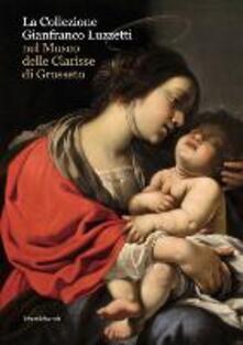 La collezione Gianfranco Luzzetti nel Museo delle Clarisse di Grosseto. Ediz. italiana e inglese.pdf