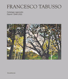 Francesco Tabusso. Catalogo ragionato. Dipinti 1946-2011. Ediz. illustrata.pdf