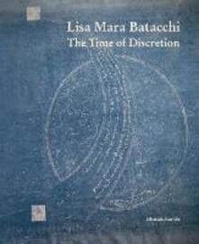 Lisa Mara Batacchi. The time of discretion. Ediz. illustrata.pdf