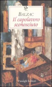 Il capolavoro sconosciuto - Honoré de Balzac - Libro - Passigli - Le  occasioni | IBS