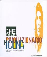 Libro Che Guevara: rivoluzionario e icona. The legacy of Korda's Portrait. Catalogo della mostra (Milano, 26 giugno-16 settembre 2007)