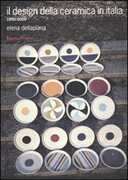 Libro Il design della ceramica in Italia. 1850-2000 Elena Dellapiana