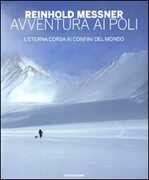 Libro Avventura ai Poli. L'eterna corsa ai confini del mondo Reinhold Messner