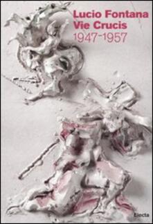 Lucio Fontana. Le Vie Crucis 1947-1957. Catalogo della mostra (Milano, 17 marzo-30 aprile 2011).pdf