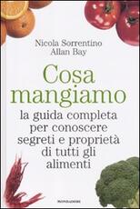 Libro Cosa mangiamo. La guida completa per conoscere segreti e proprietà di tutti gli alimenti Nicola Sorrentino Allan Bay