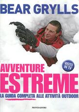 Libro Avventure estreme. La guida completa alle attività outdoor Bear Grylls