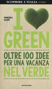 Libro I love green. Oltre 100 idee per una vacanza nel verde Francesca Filippi